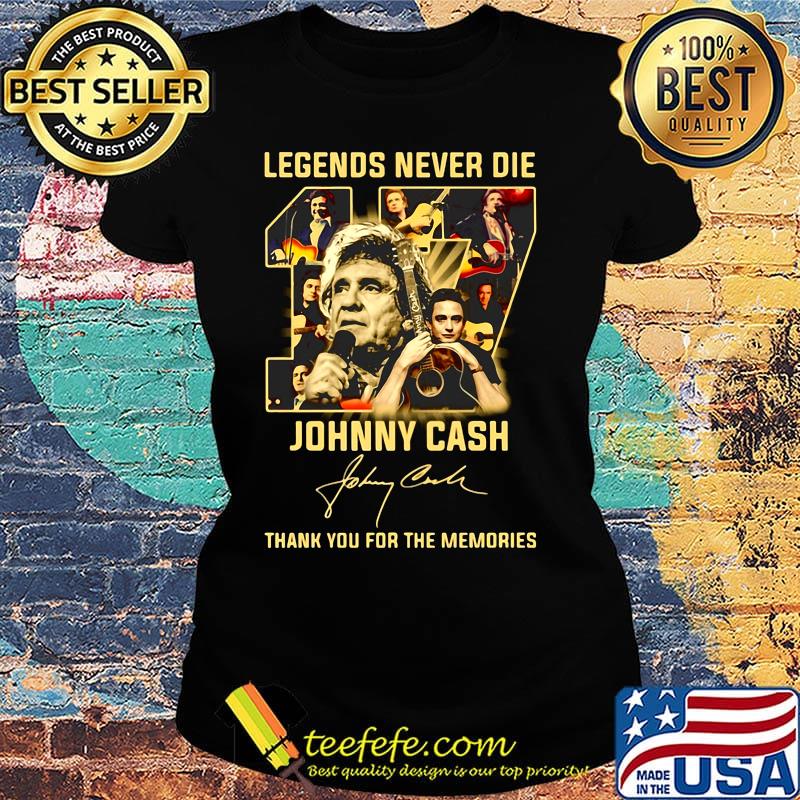 Legends never die 17 johnny cash thank you for the memories signature s Ladies tee Legends never die 17 johnny cash thank you for the memories signature s Ladies tee