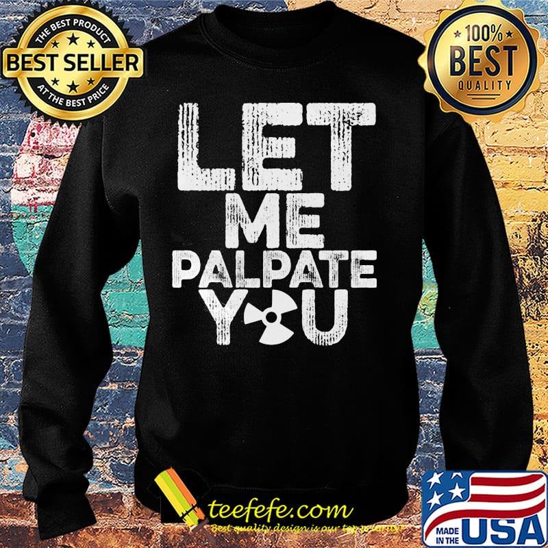 Let me palpate you s Sweater Let me palpate you s Sweater