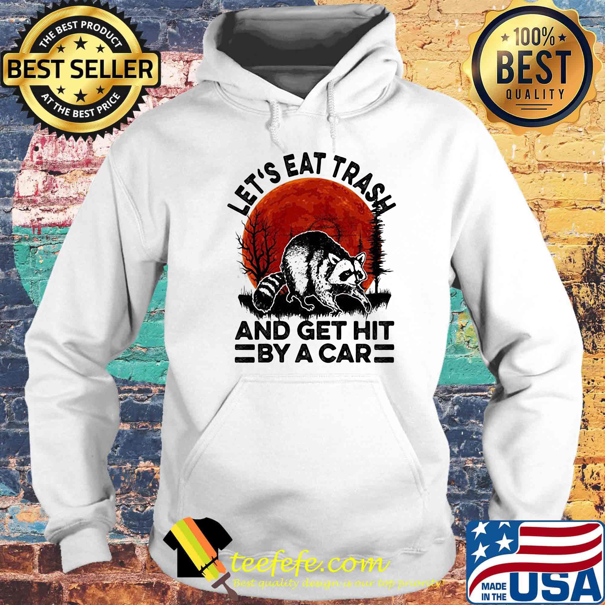 Let's eat trash and get hit by a car moonblood s Hoodie Let's eat trash and get hit by a car moonblood s Hoodie