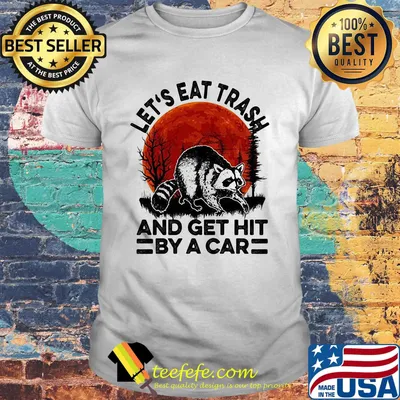 Let's eat trash and get hit by a car moonblood shirt