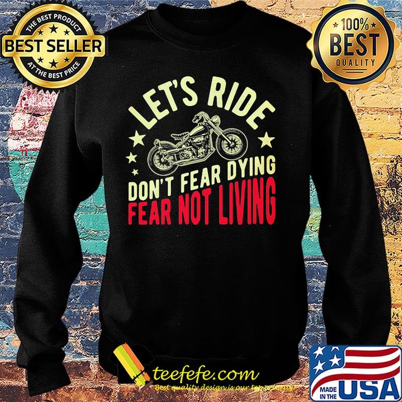 Let's ride don't fear dying fear not living Biker s Sweater Let's ride don't fear dying fear not living Biker s Sweater