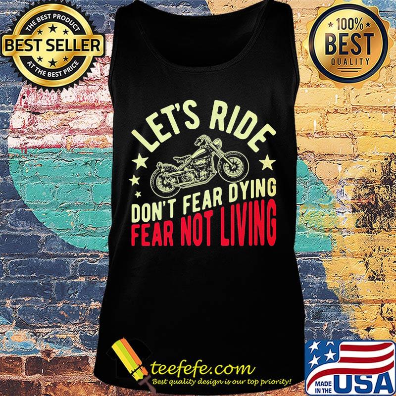 Let's ride don't fear dying fear not living Biker s Tank top Let's ride don't fear dying fear not living Biker s Tank top
