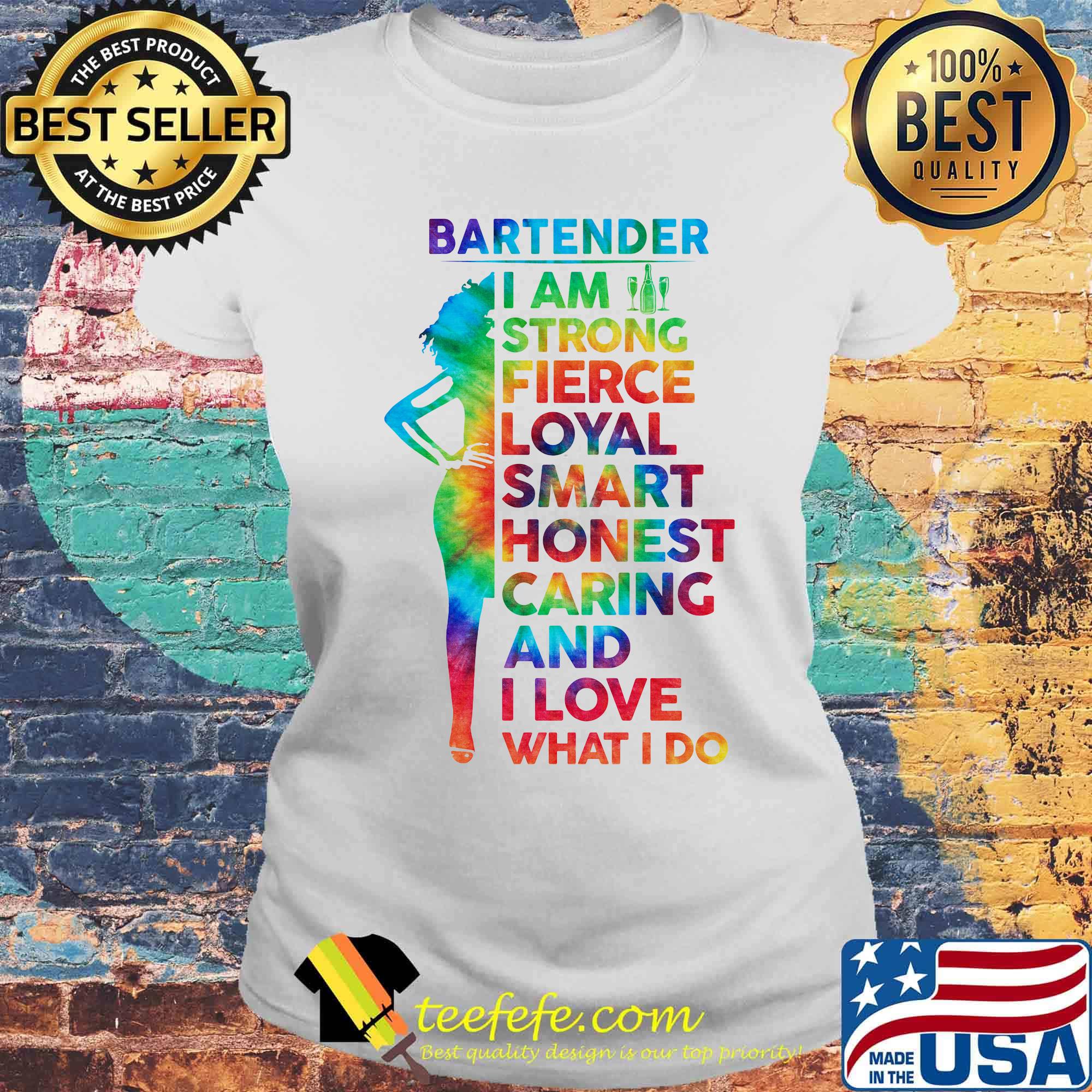 LGBT bartender I am strong fierce loyal smart honest caring and I love what I do s Laides tee LGBT bartender I am strong fierce loyal smart honest caring and I love what I do s Laides tee