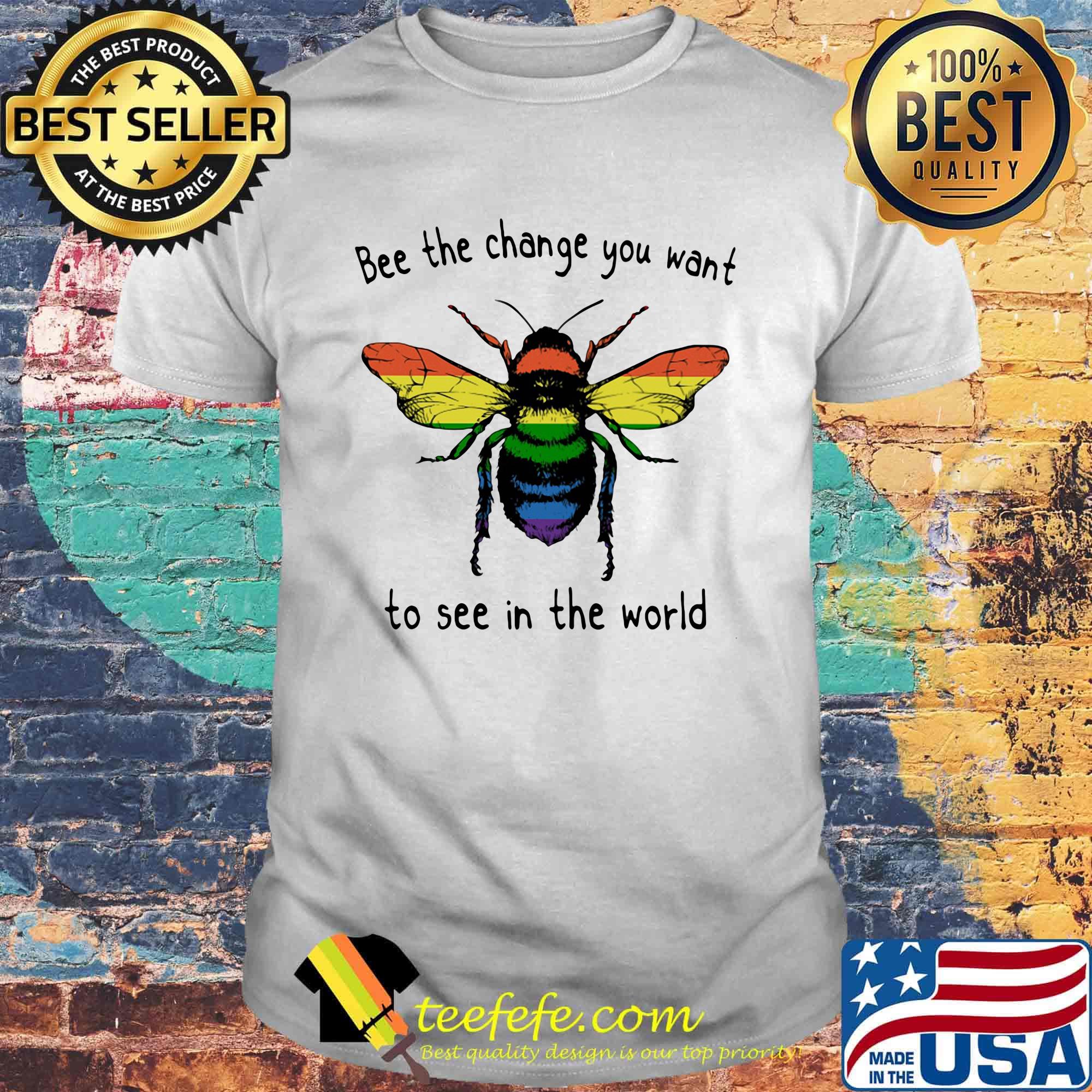 LGBT bee the change you want to see in the world shirt