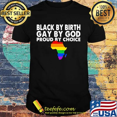 LGBT Black by birth Gay by God proud by choice shirt