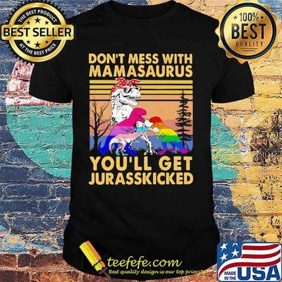 Lgbt dinosaur don't mess with mamasaurus you'll get jurasskicked vintage retro shirt