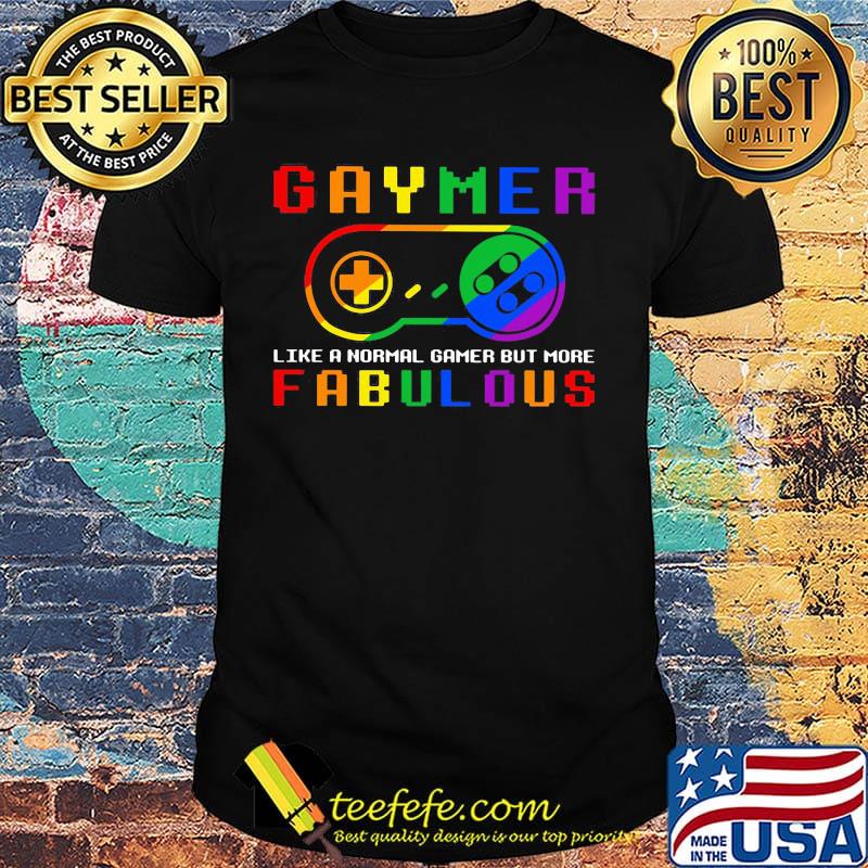 LGBT gaymer like a normal gamer but more fabulous shirt