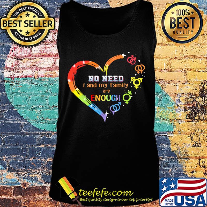 LGBT heart no need I and my family are enough s Tank top LGBT heart no need I and my family are enough s Tank top
