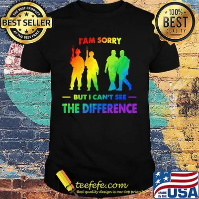 LGBT I am sorry but I can't see the difference shirt
