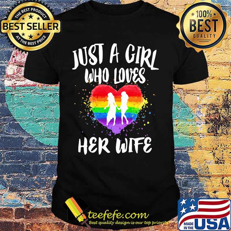 Lgbt just a girl who loves her wife heart shirt