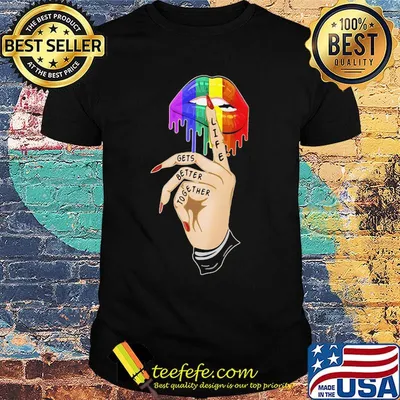 LGBT lips life gets better together shirt