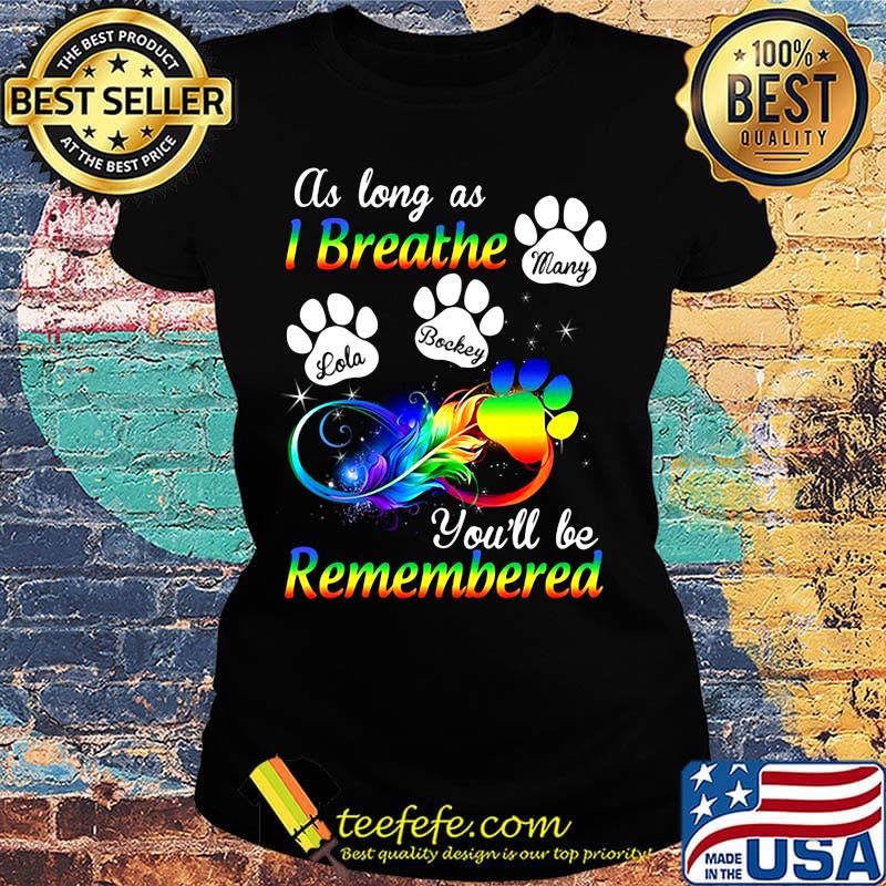 LGBT paw dog as long as I breathe lola bockey many you'll be remembered s Ladies tee LGBT paw dog as long as I breathe lola bockey many you'll be remembered s Ladies tee