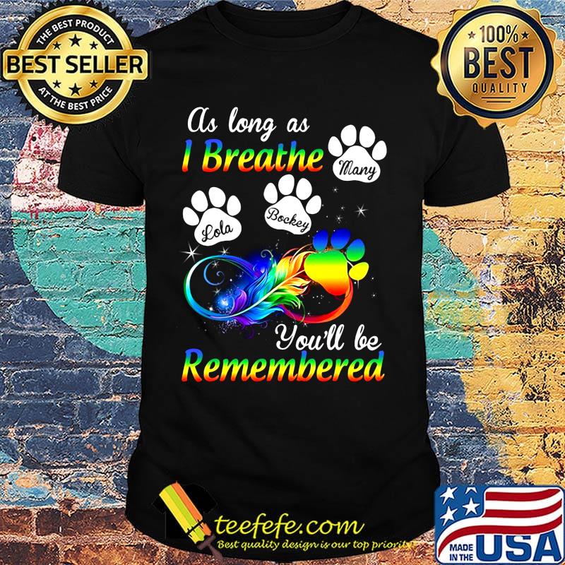 LGBT paw dog as long as I breathe lola bockey many you'll be remembered shirt