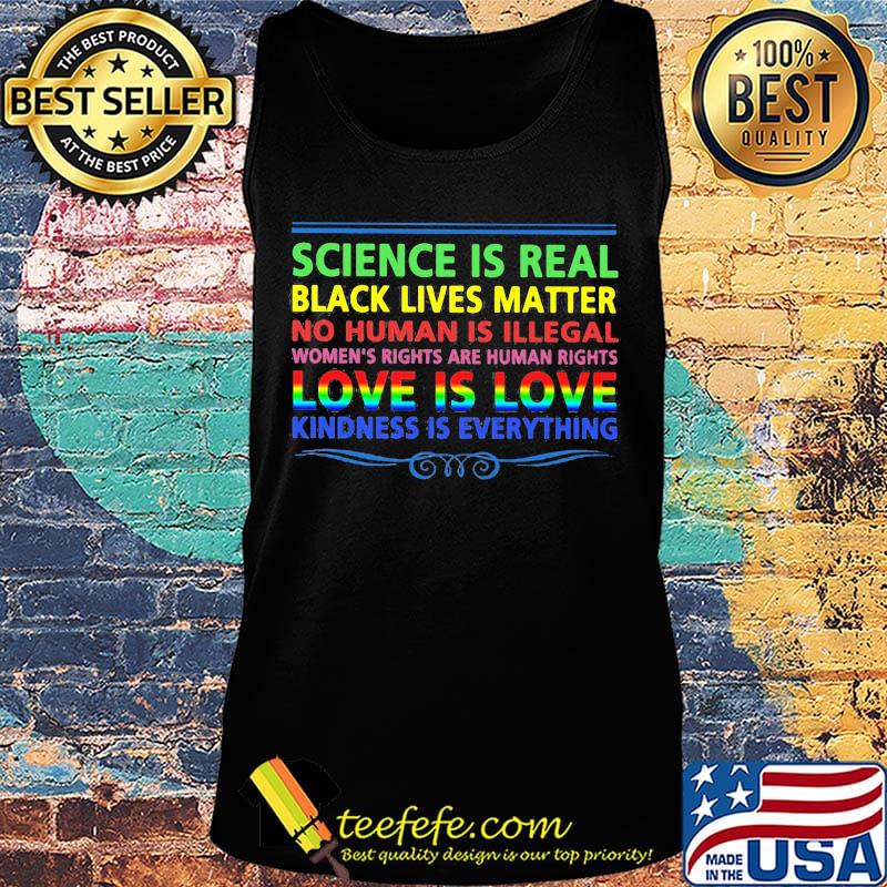 LGBT science is real black lives matter no human is illegal love is love kindness is everything s Tank top LGBT science is real black lives matter no human is illegal love is love kindness is everything s Tank top