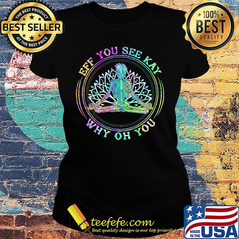 LGBT Seleketon yoga eff you see kay why oh you s Ladies tee LGBT Seleketon yoga eff you see kay why oh you s Ladies tee