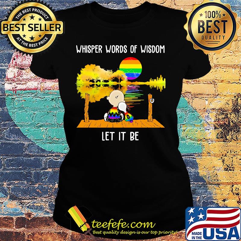 Lgbt snoopy and charlie whisper words of wisdom let it be s Ladies tee Lgbt snoopy and charlie whisper words of wisdom let it be s Ladies tee