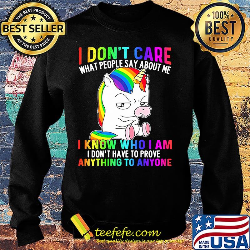 LGBT unicorn I don't care what people say about me I know who I am I don't have to prove anything to anyone s Sweater LGBT unicorn I don't care what people say about me I know who I am I don't have to prove anything to anyone s Sweater