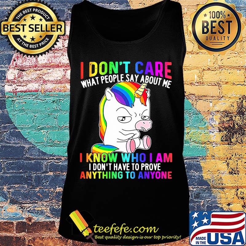 LGBT unicorn I don't care what people say about me I know who I am I don't have to prove anything to anyone s Tank top LGBT unicorn I don't care what people say about me I know who I am I don't have to prove anything to anyone s Tank top