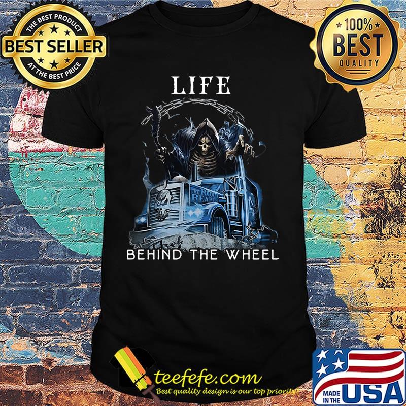 Life Behind The Wheel Fear The Road Reaper Shirt