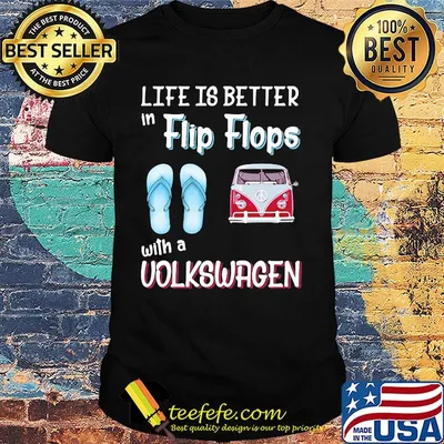 Life Is Better In Flip Flops With A Volswagen Car Sandals Shirt
