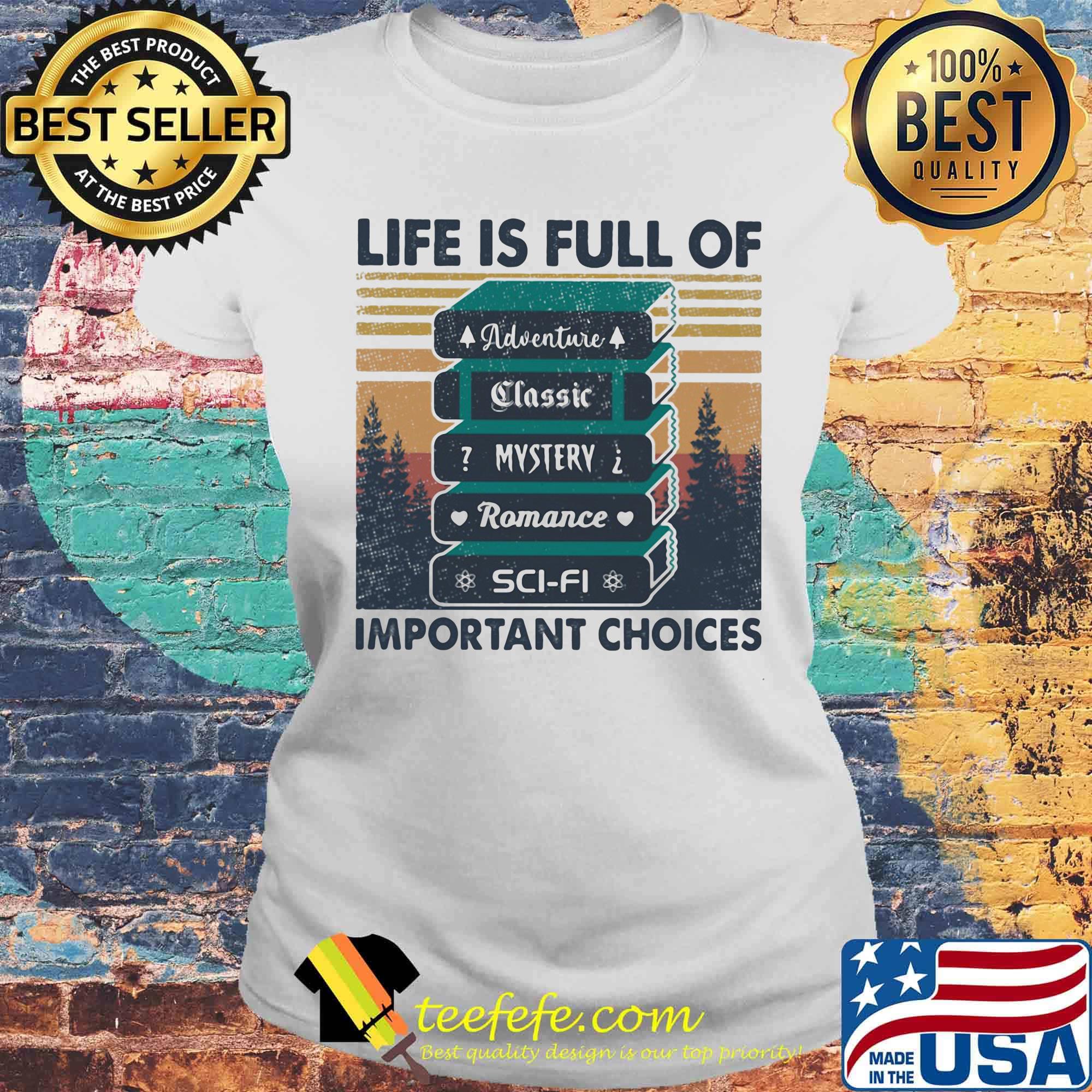 Life is full of important choices adventure classic mystery romance sci-fi vintage retro s Laides tee Life is full of important choices adventure classic mystery romance sci-fi vintage retro s Laides tee