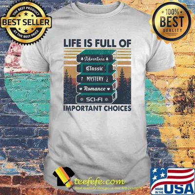 Life is full of important choices adventure classic mystery romance sci-fi vintage retro shirt