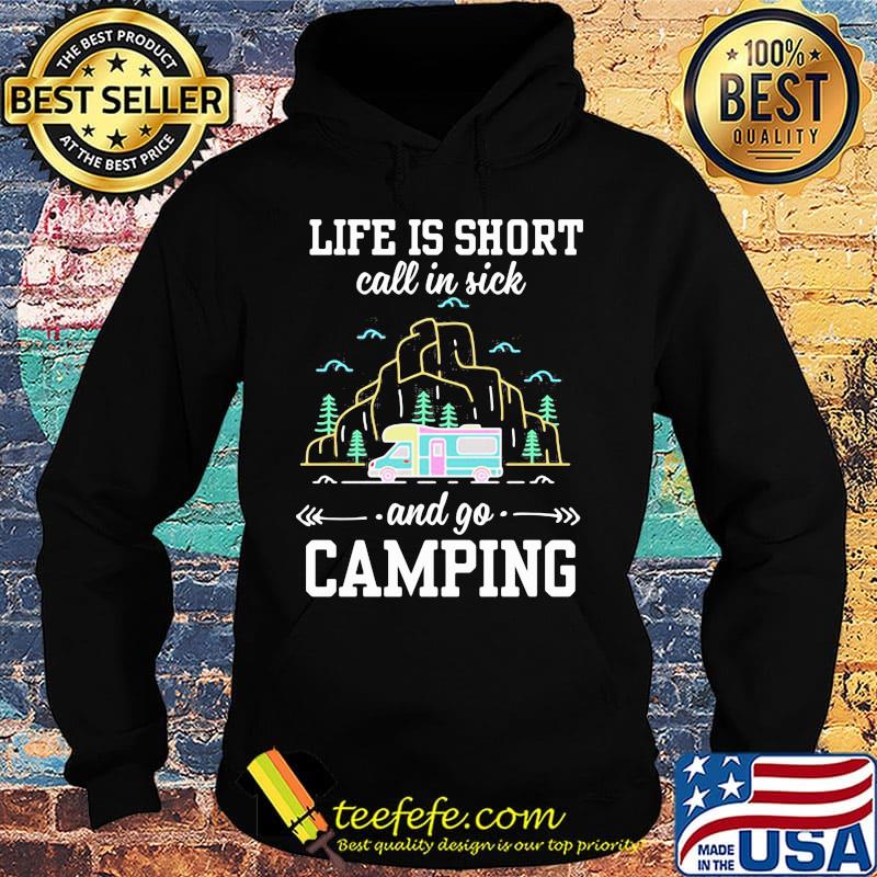 Life is short call in sick and go camping black s Hoodie Life is short call in sick and go camping black s Hoodie