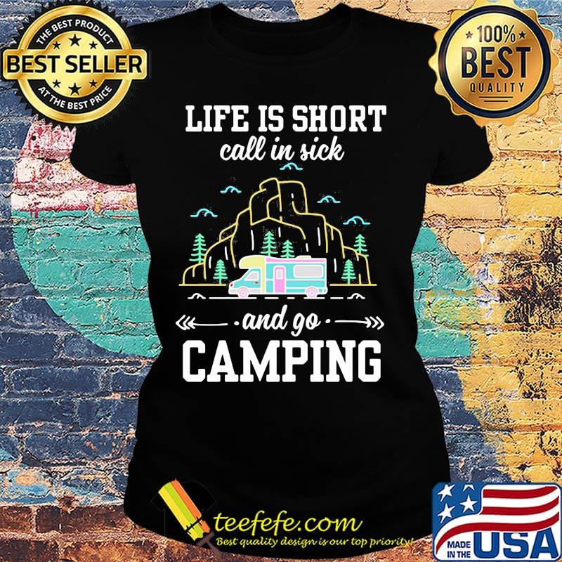 Life is short call in sick and go camping black s Ladies tee Life is short call in sick and go camping black s Ladies tee