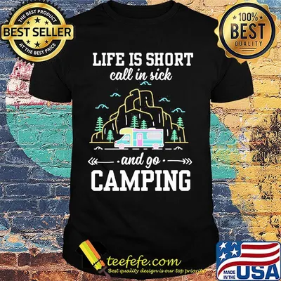 Life is short call in sick and go camping black shirt