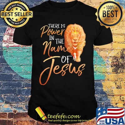 Lion there is power in the name of jesus shirt