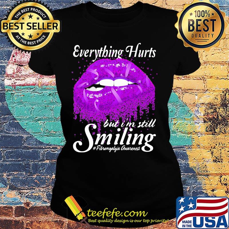 Lip cancer awareness Everything hurts but I’m still smiling s Ladies tee Lip cancer awareness Everything hurts but I’m still smiling s Ladies tee