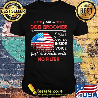Lips American Flag I am a Dog Groomer I don't have an inside voice just a mouth with no filter shirt