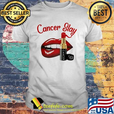 Lips cancer slay lipstick shirt