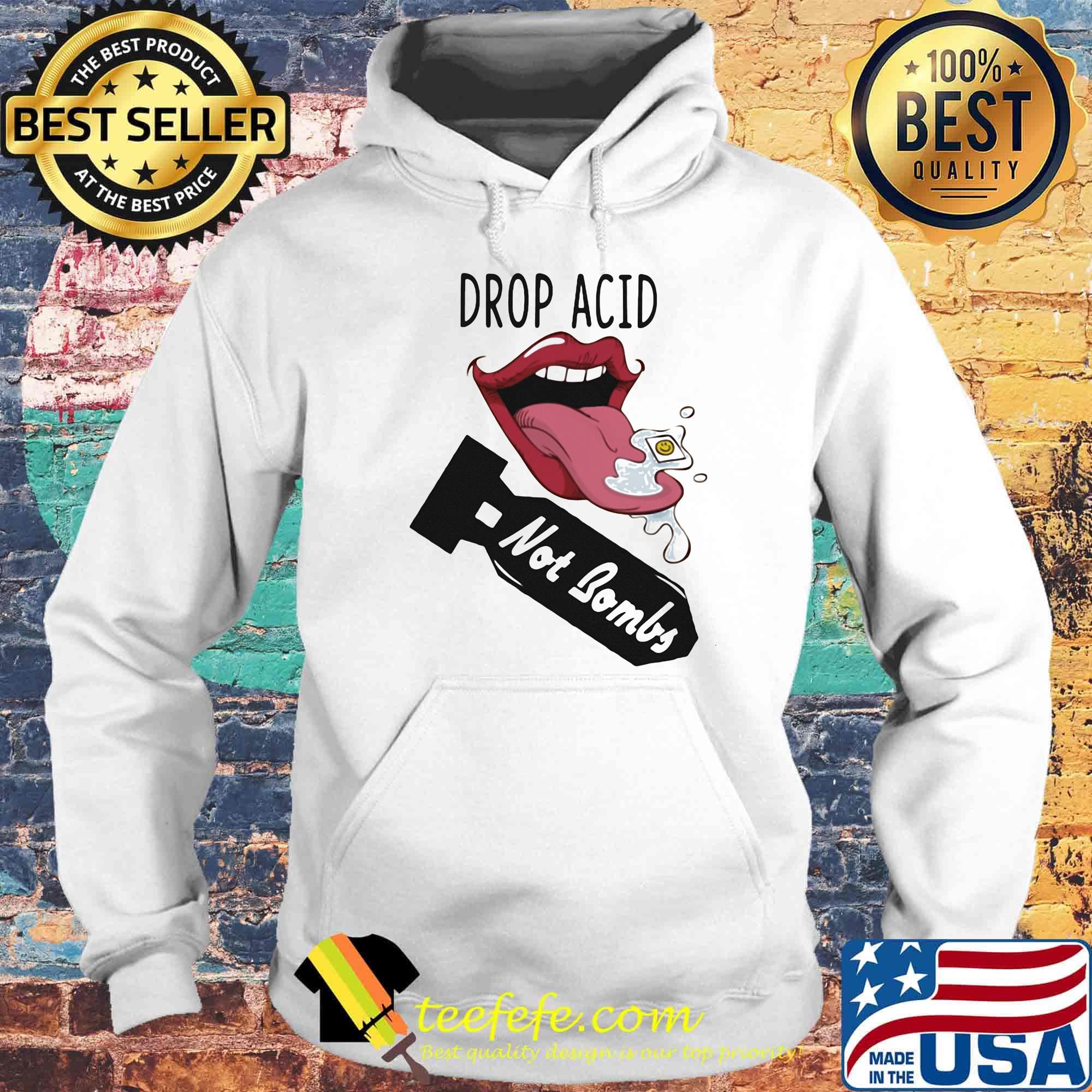 Lips drop acid not bombs s Hoodie Lips drop acid not bombs s Hoodie