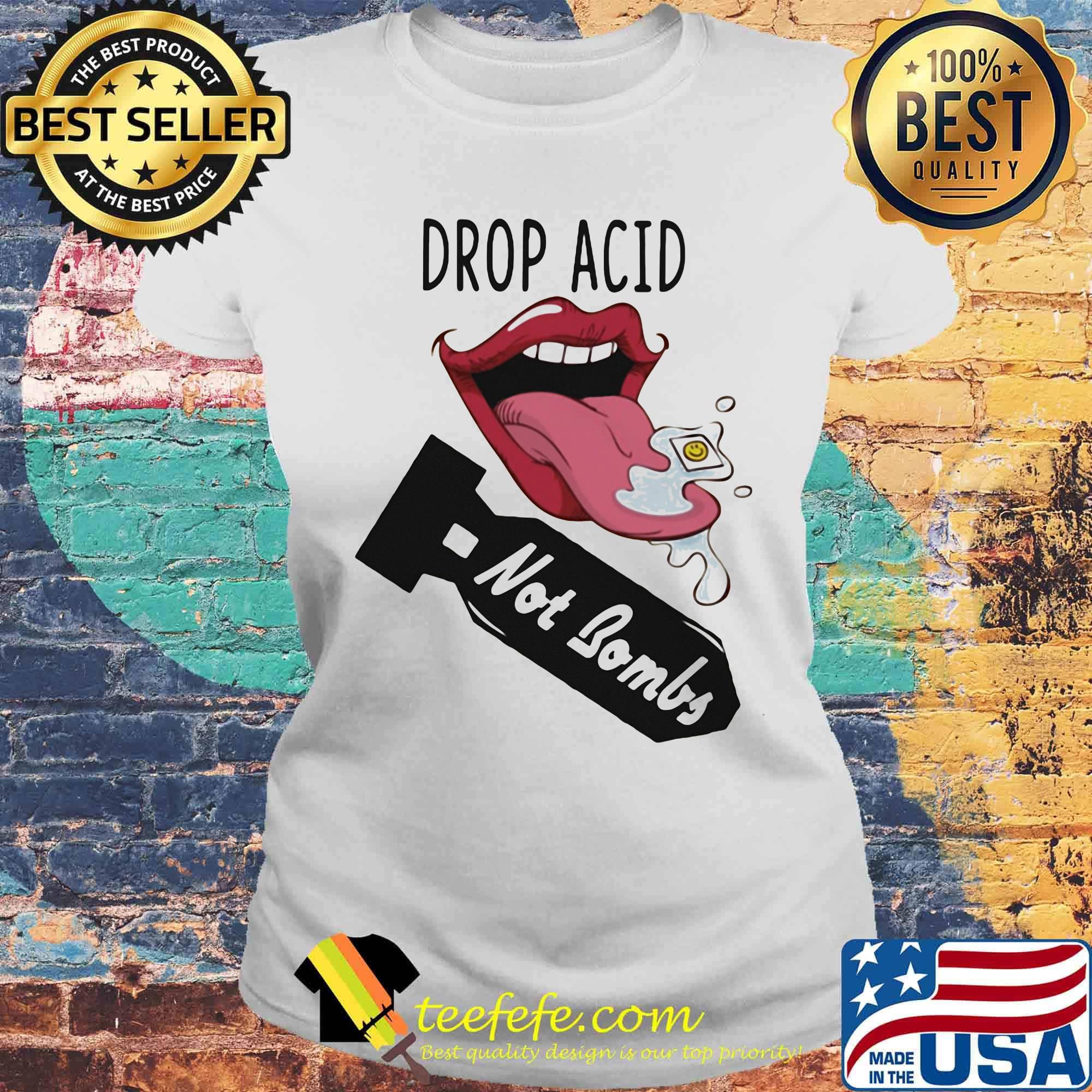 Lips drop acid not bombs s Laides tee Lips drop acid not bombs s Laides tee