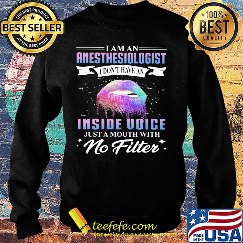 Lips I am an anesthesiologist I don't have an inside voice just a mouth with no filter s Sweater Lips I am an anesthesiologist I don't have an inside voice just a mouth with no filter s Sweater