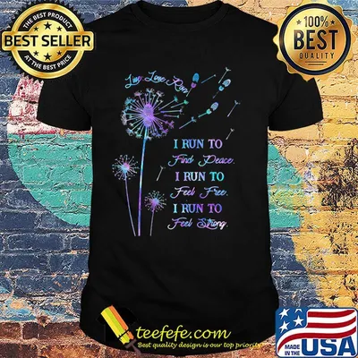 Live Love Run I Run To Find Peace I Rung To Feel Free I Run To Feel Strong Shirt