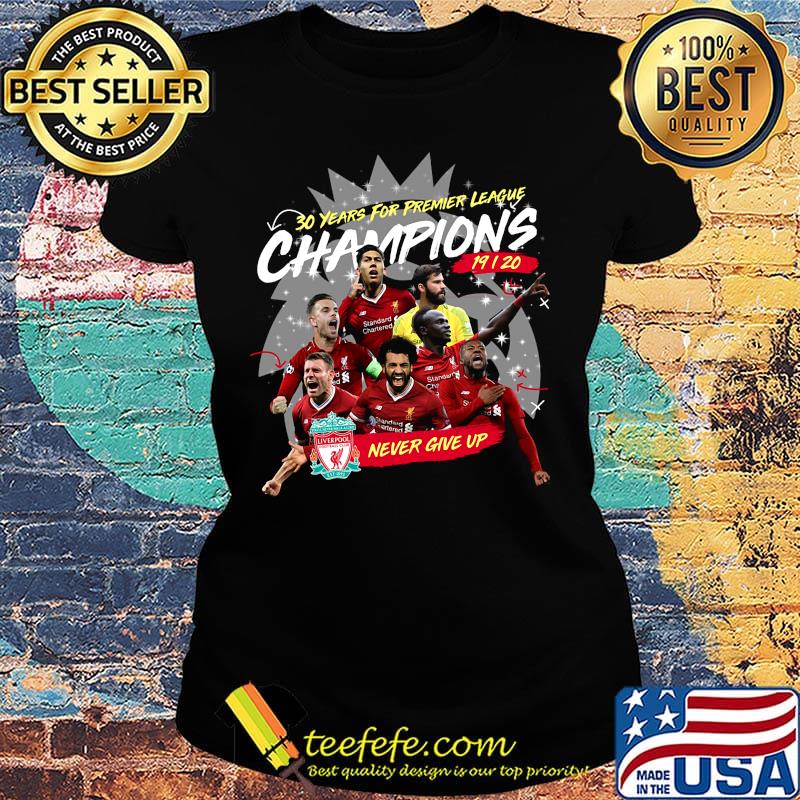 Liverpool fc 30 years for premier league champions 2019 2020 never give up s Ladies tee Liverpool fc 30 years for premier league champions 2019 2020 never give up s Ladies tee