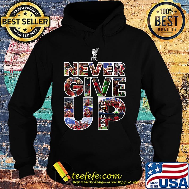 Liverpool football club never give up s Hoodie Liverpool football club never give up s Hoodie