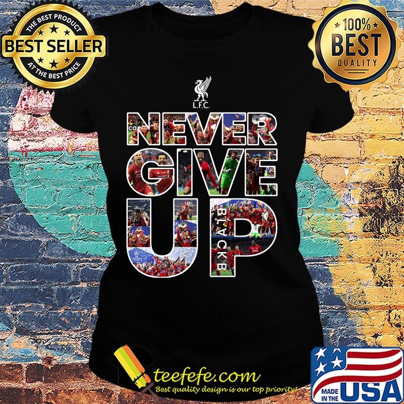 Liverpool football club never give up s Ladies tee Liverpool football club never give up s Ladies tee