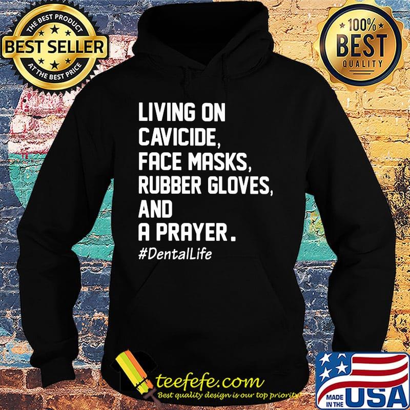 Living on cavicide face masks rubber gloves and a prayer dental Life s Hoodie Living on cavicide face masks rubber gloves and a prayer dental Life s Hoodie