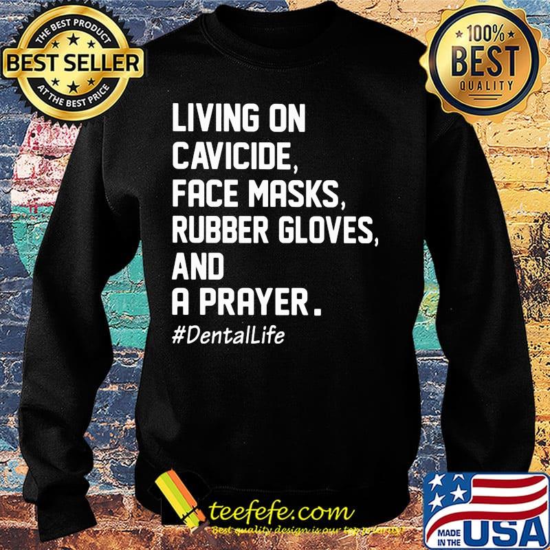 Living on cavicide face masks rubber gloves and a prayer dental Life s Sweater Living on cavicide face masks rubber gloves and a prayer dental Life s Sweater