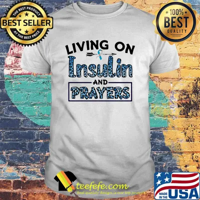 Living On Insulin And Prayers Shirt
