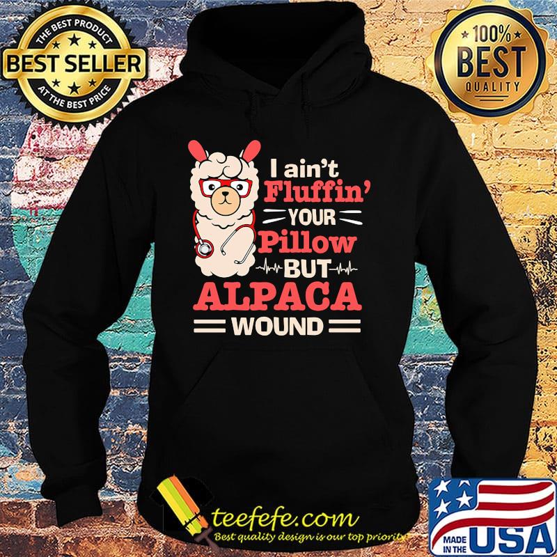 LLama stethoscope i ain't fluffin your pillow but alpaca wound s Hoodie LLama stethoscope i ain't fluffin your pillow but alpaca wound s Hoodie