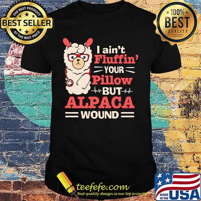LLama stethoscope i ain't fluffin your pillow but alpaca wound shirt