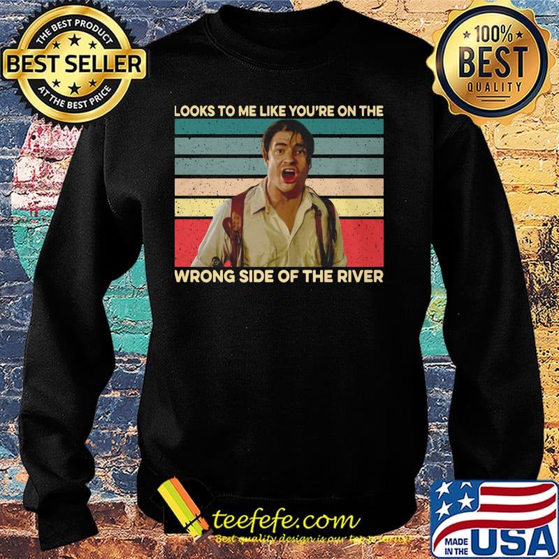 Looks to me like you're on the wrong side of the river man vintage retro s Sweater Looks to me like you're on the wrong side of the river man vintage retro s Sweater
