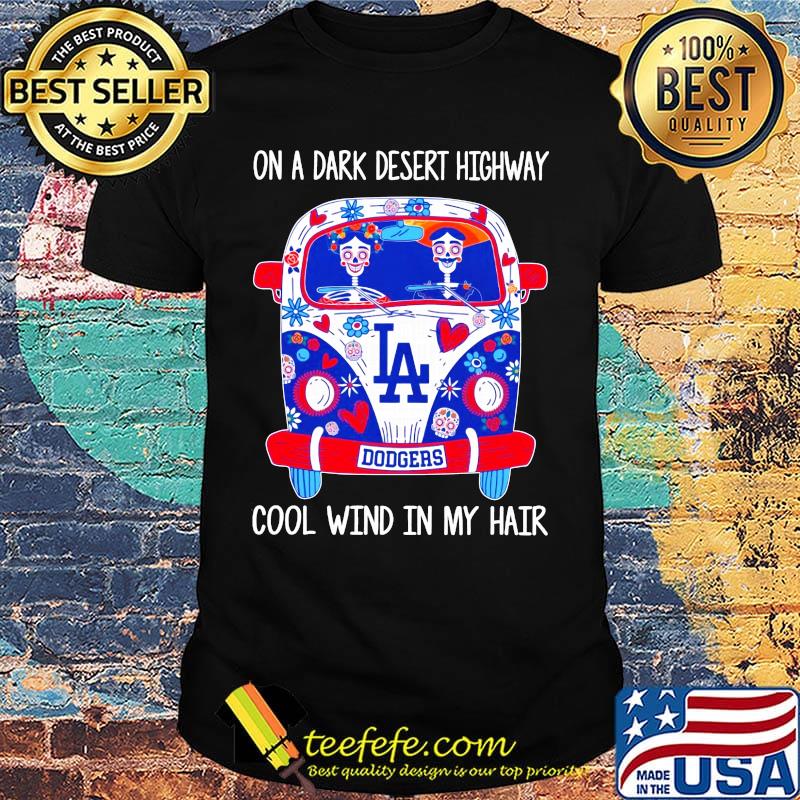 Los angeles dodgers hippie bus on a dark desert highway cool wind in my hair shirt Los angeles dodgers hippie bus on a dark desert highway cool wind in my hair shirt