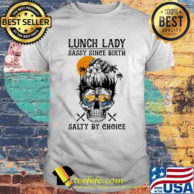 Lunch Lady sassy since birth salty by choice skull sunset shirt