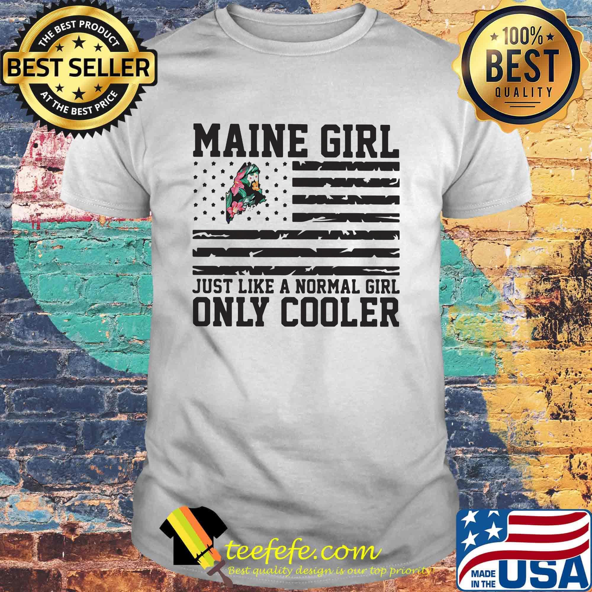 Maine girl just like a normal girl only cooler american flag independence day shirt