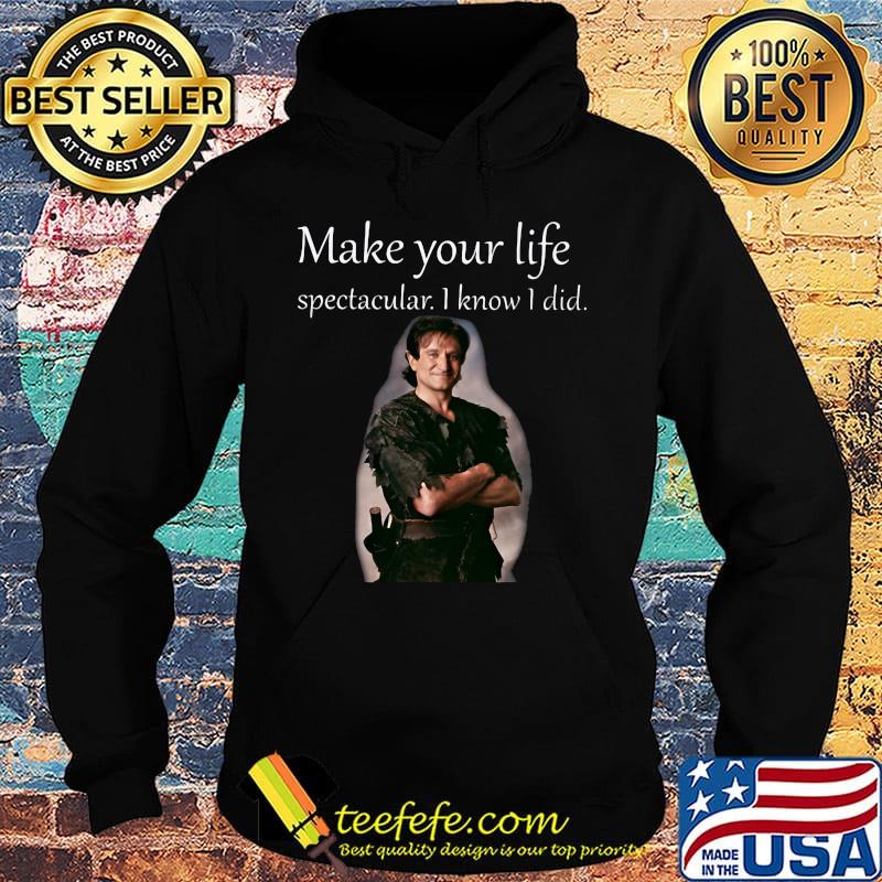Make Your Life Spectacular I Know I Did Robin Williams Shirt Hoodie Make Your Life Spectacular I Know I Did Robin Williams Shirt Hoodie